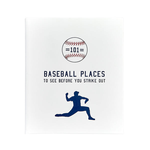 101 Baseball Places to See Before You Strike Out